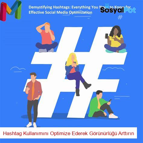 Hashtag Kullanımını Optimize Ederek Görünürlüğü Arttırın