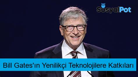 Bill Gates'ın Yenilikçi Teknolojilere Katkıları