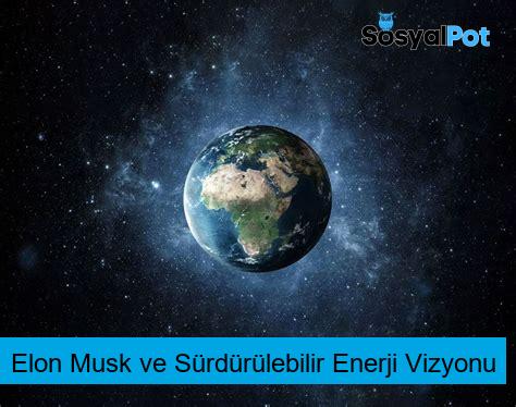 Elon Musk ve Sürdürülebilir Enerji Vizyonu