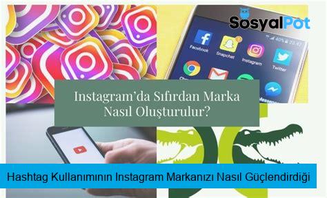 Hashtag Kullanımının Instagram Markanızı Nasıl Güçlendirdiği