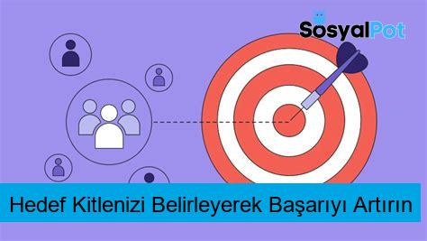 Hedef Kitlenizi Belirleyerek Başarıyı Artırın