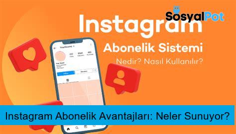 Instagram Abonelik Avantajları: Neler Sunuyor?