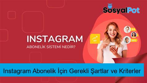 Instagram Abonelik İçin Gerekli Şartlar ve Kriterler