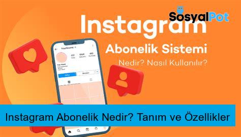 Instagram Abonelik Nedir? Tanım ve Özellikler