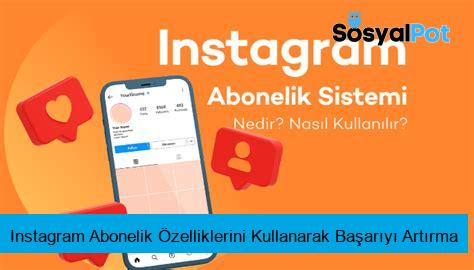 Instagram Abonelik Özelliklerini Kullanarak Başarıyı Artırma