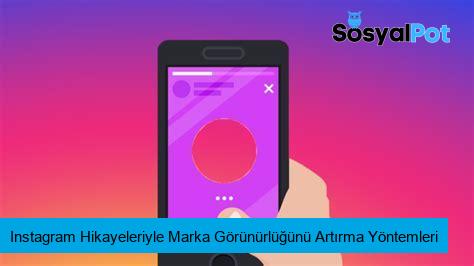 Instagram Hikayeleriyle Marka Görünürlüğünü Artırma Yöntemleri