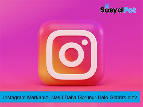 Instagram Markanızı Nasıl Daha Görünür Hale Getirirsiniz?