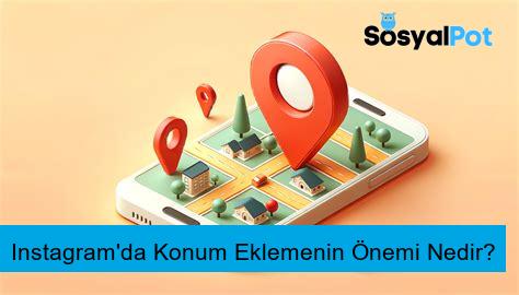 Instagram'da Konum Eklemenin Önemi Nedir?