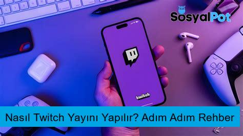 Nasıl Twitch Yayını Yapılır? Adım Adım Rehber