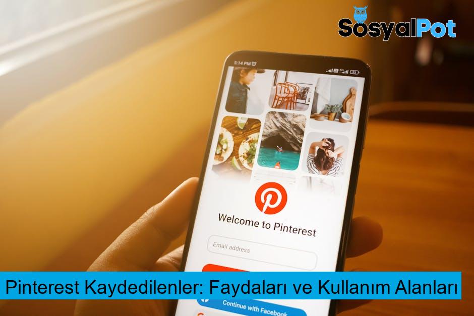 Pinterest Kaydedilenler: Faydaları ve Kullanım Alanları