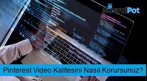 Pinterest Video Kalitesini Nasıl Korursunuz?