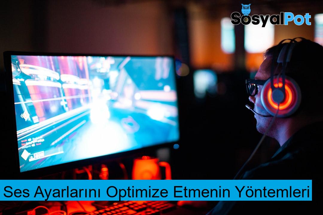 Ses Ayarlarını Optimize Etmenin Yöntemleri