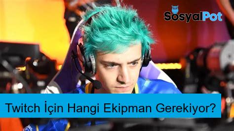 Twitch İçin Hangi Ekipman Gerekiyor?