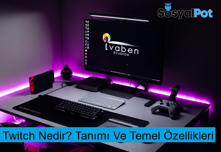 Twitch Nedir? Tanımı Ve Temel Özellikleri