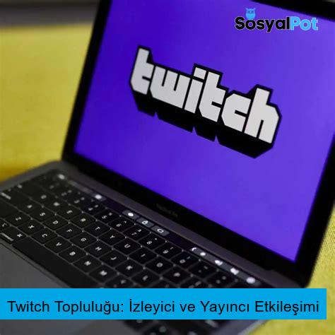 Twitch Topluluğu: İzleyici ve Yayıncı Etkileşimi