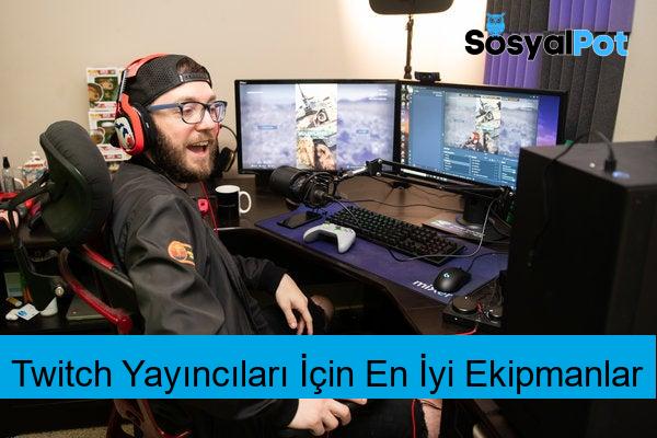 Twitch Yayıncıları İçin En İyi Ekipmanlar