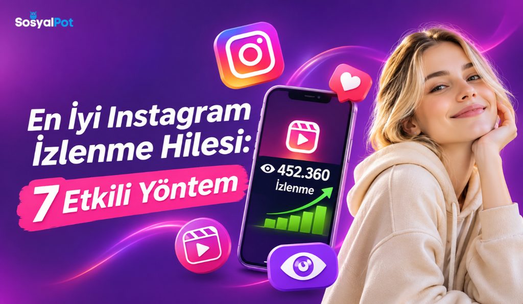 En İyi Instagram İzlenme Hilesi: 7 Etkili Yöntem (2026)