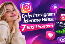 en iyi instagram izlenme hilesi 7 etkili yontem